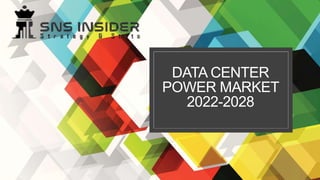DATA CENTER
POWER MARKET
2022-2028
 