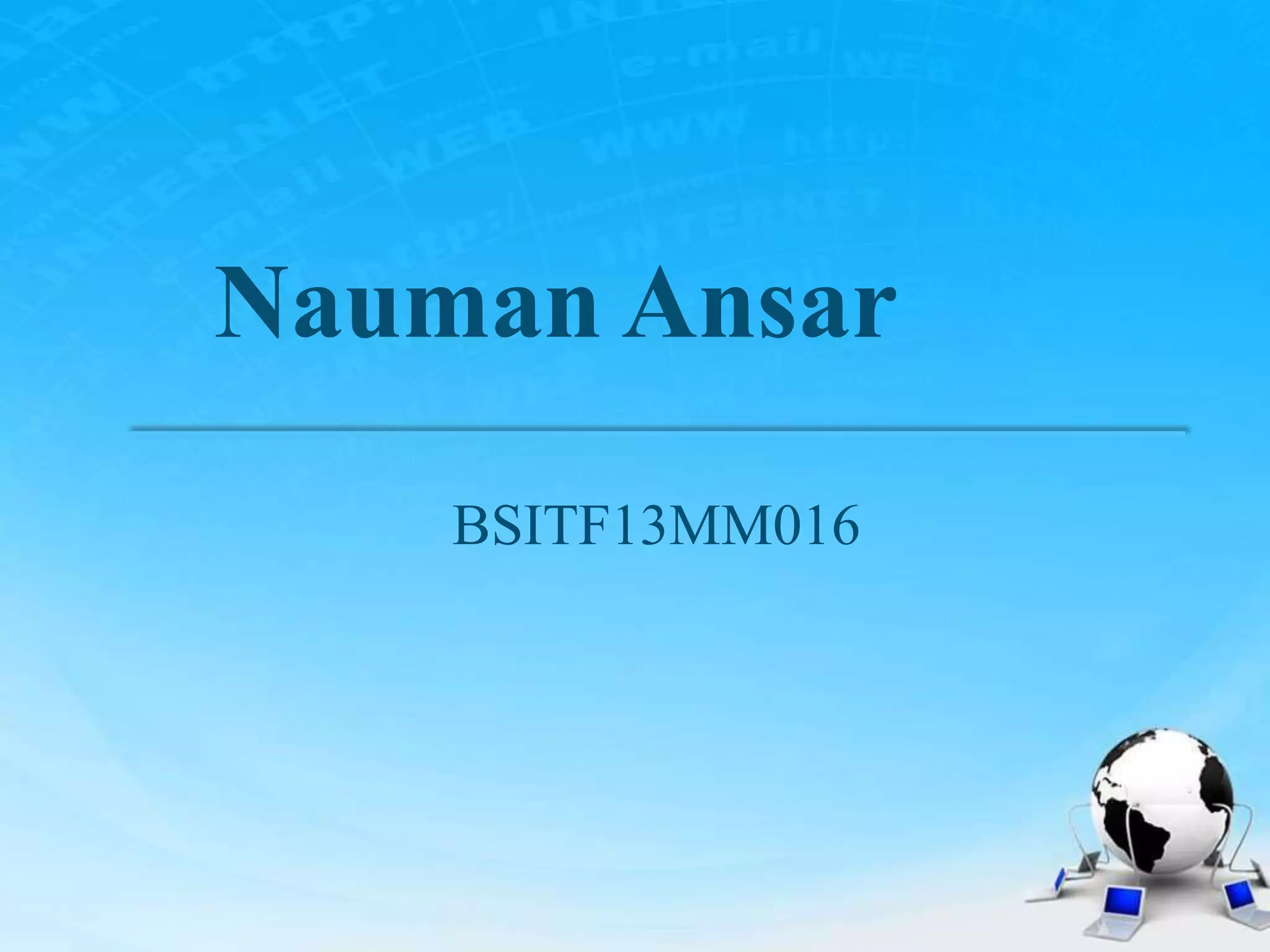 Nauman Ansar
BSITF13MM016
 