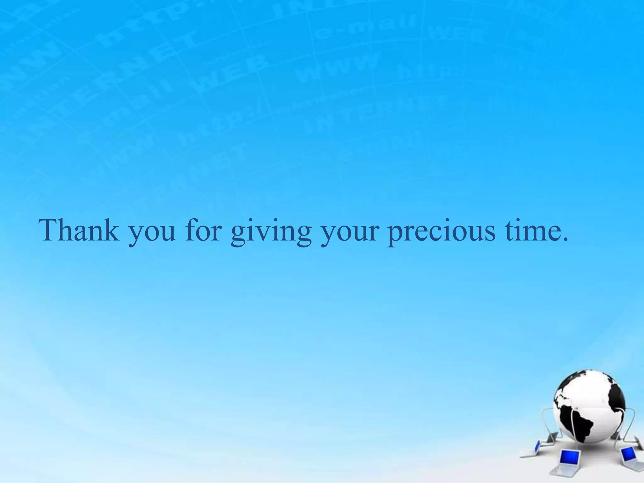 Thank you for giving your precious time.
 