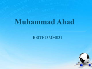 Muhammad Ahad
BSITF13MM031
 