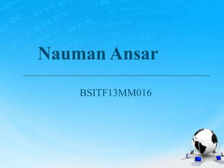 Nauman Ansar
BSITF13MM016
 