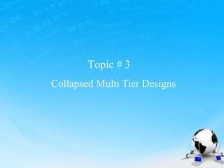 Topic # 3
Collapsed Multi Tier Designs
 