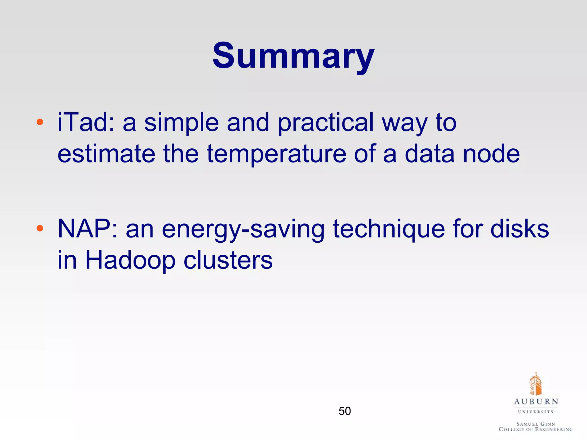 Summary
• iTad: a simple and practical way to
estimate the temperature of a data node
• NAP: an energy-saving technique for disks
in Hadoop clusters
50
 