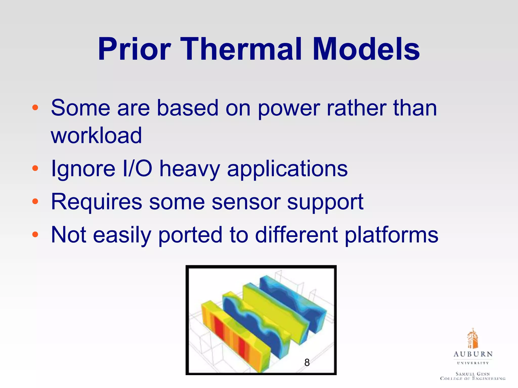 Prior Thermal Models
• Some are based on power rather than
workload
• Ignore I/O heavy applications
• Requires some sensor support
• Not easily ported to different platforms
8
 
