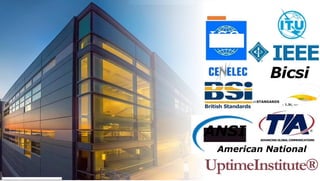 IEEE
Bicsi
Jr
British Standards
atSTANDARDS
AL i..tr, 11(71
Photos by Unknown Author Is licensed under CC BY-SA
ANSI
American National
UptimeInstitute®
ADVANCING GLOBAL COMMUNICATIONS
ISO
 