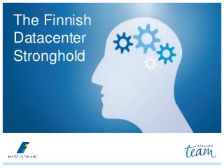 The Finnish
Datacenter
Stronghold
 
