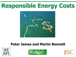 Responsible Energy Costs




   Peter James and Martin Bennett
 