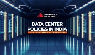CUSHMAN & WAKEFIELD
DATA Center Policies in India - : A State-wise Comparison
1
DATACENTER
DATACENTER
POLICIES
POLICIESININDIA
ININDIA
A STATE-WISE COMPARISON
 