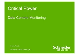 Critical Power
Data Centers Monitoring




 Kresna Widodo

 Schneider Electric Singapore
 