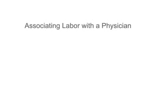 Associating Labor with a Physician
 