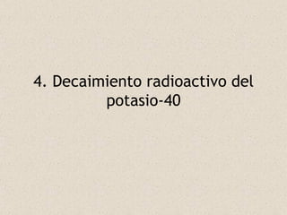 4. Decaimiento radioactivo del potasio-40 