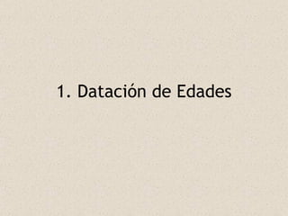 1. Datación de Edades 