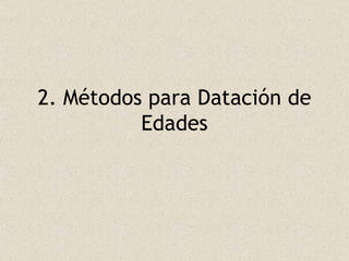 2. Métodos para Datación de Edades 