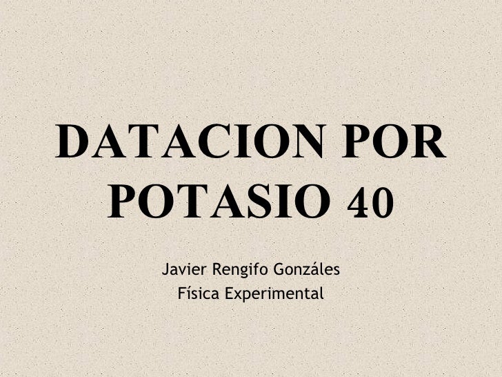 Metodo De Datacion Potasio 40 Citas Adultos en Andalucia