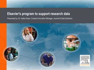Elsevier's program to support research data
Presented by: Dr. Hylke Koers, Content Innovation Manager, Journal & Data Solutions
 