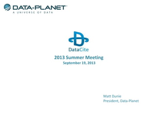 2013 Summer Meeting
September 19, 2013
Matt Dunie
President, Data-Planet
 