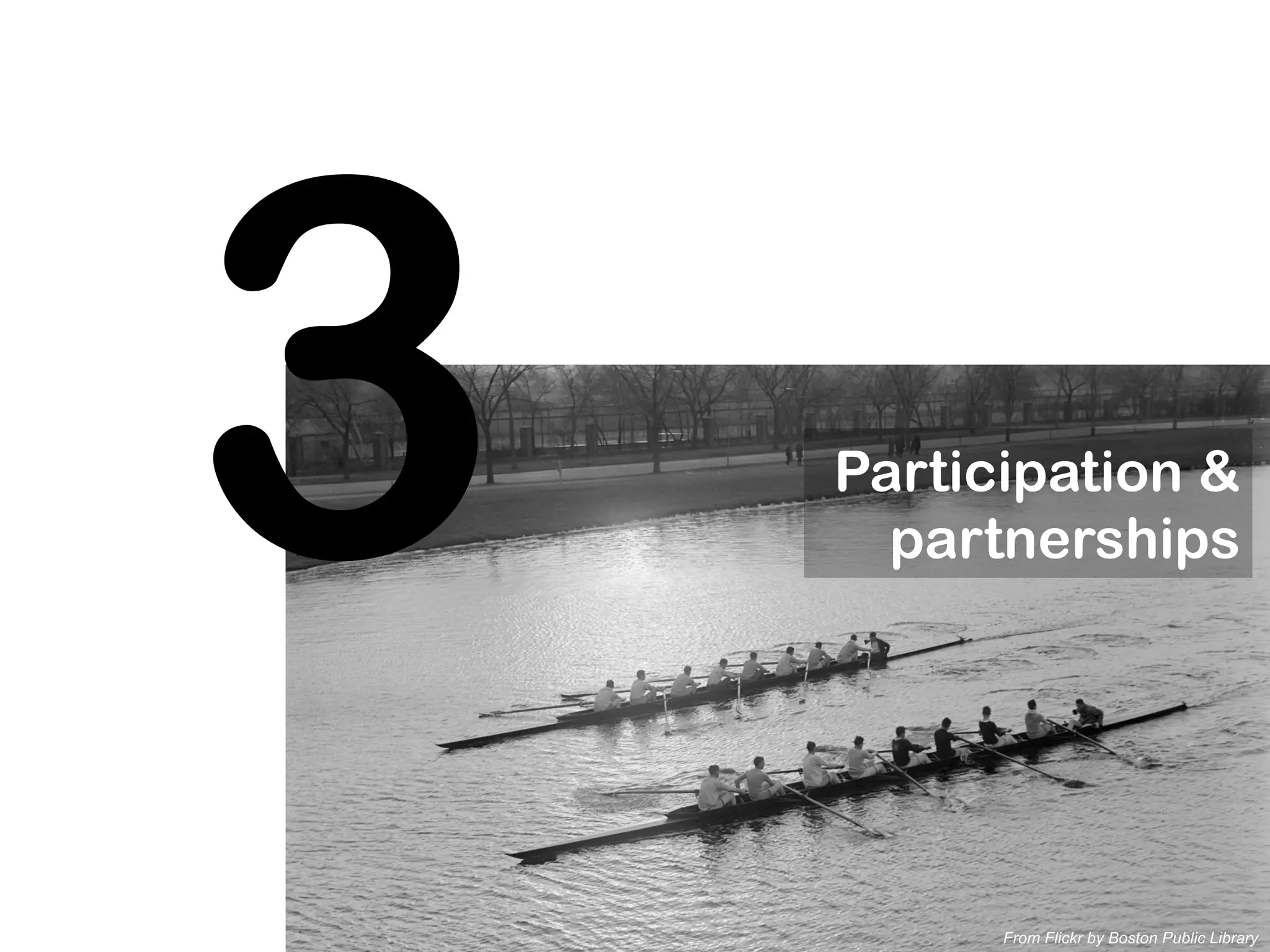 From Flickr by Boston Public Library
Participation &
partnerships3
 