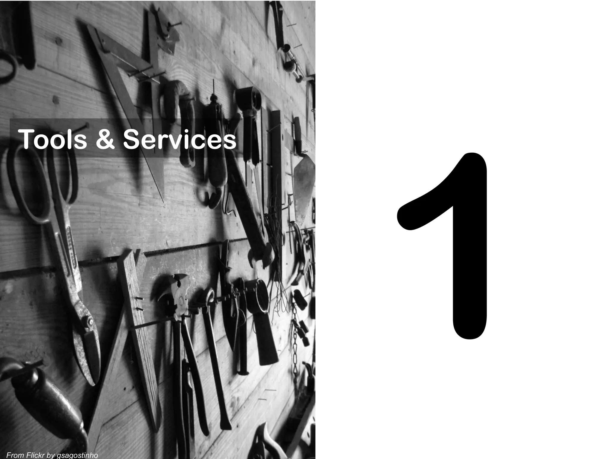 From Flickr by gsagostinho
Tools & Services
1
 