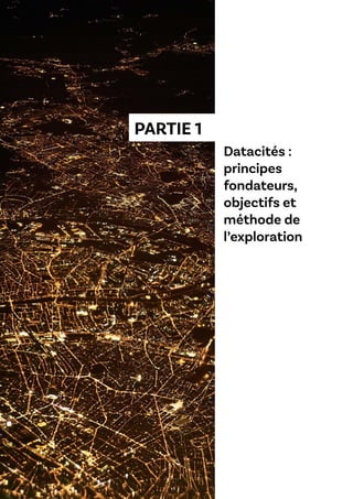 PARTIE 1
Datacités :
principes
fondateurs,
objectifs et
méthode de
l’exploration
 