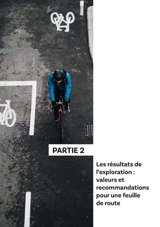PARTIE 2
Les résultats de
l’exploration :
valeurs et
recommandations
pour une feuille
de route
 