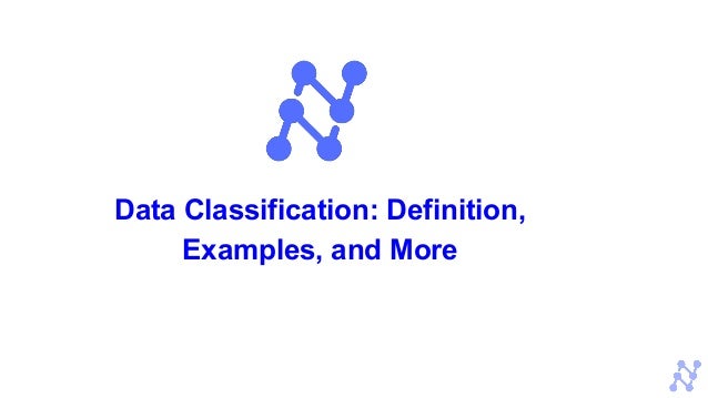 Data Classification: Definition,
Examples, and More
 