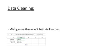 Data Cleaning:
• Mixing more than one Substitute Function.