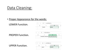 Data Cleaning:
• Proper Appearance for the words:
LOWER Function.
PROPER Function.
UPPER Function.