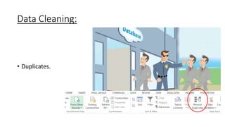 Data Cleaning:
• Duplicates.