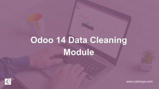 www.cybrosys.com
Odoo 14 Data Cleaning
Module
 