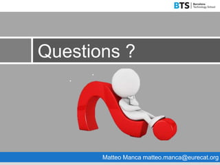 Questions ?
Matteo Manca matteo.manca@eurecat.org
 