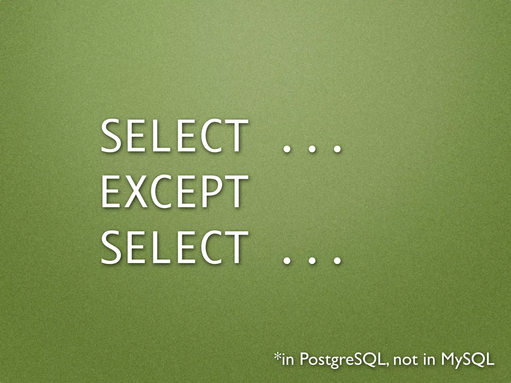 SELECT ...
EXCEPT
SELECT ...

      *in PostgreSQL, not in MySQL
 