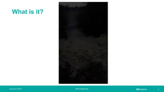 IBM Systems
What is it?
| 324 January 2017 IBM Confidential
 