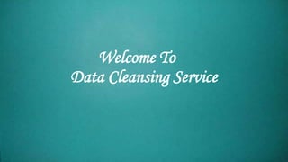 Welcome To
Data Cleansing Service
 