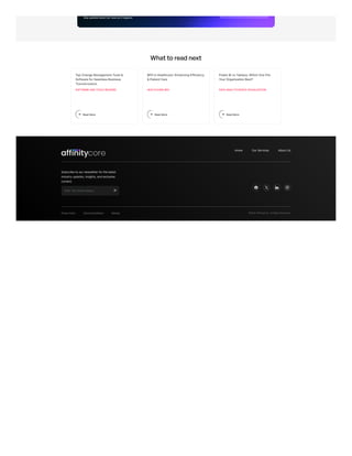 Stay updated about Our news as it happens
What to read next
Home Our Services About Us
Subscribe to our newsletter for the latest
industry updates, insights, and exclusive
content.
Enter Your Email Address
   
Privacy Policy Terms & Conditions Sitemap ©2025 AffinityCore. All Rights Reserved.
Top Change Management Tools &
Software for Seamless Business
Transformation
SOFTWARE AND TOOLS REVIEWS
Read More
BPO in Healthcare: Enhancing Efficiency
& Patient Care
HEALTHCARE BPO
Read More
Power BI vs Tableau: Which One Fits
Your Organization Best?
DATA ANALYTICSDATA VISUALIZATION
Read More
 