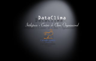 DataClima
Inteligência e Cenário do Clima Organizacional
 