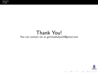 Appendix
Thank You!
You can contact me at garimashakya24@gmail.com
 