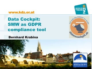 www.kdz.or.at
Data Cockpit:
SMW as GDPR
compliance tool
Bernhard Krabina
 