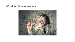 What is data science ?
 