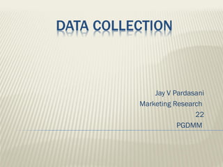 Jay V Pardasani
Marketing Research
22
PGDMM
 