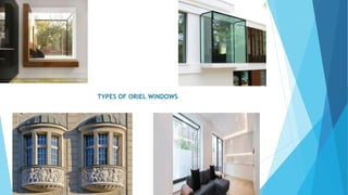 TYPES OF ORIEL WINDOWS
 