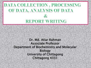 Dr. Md. Atiar Rahman
Associate Professor
Department of Biochemistry and Molecular
Biology
University of Chittagong
Chittagong 4331
 