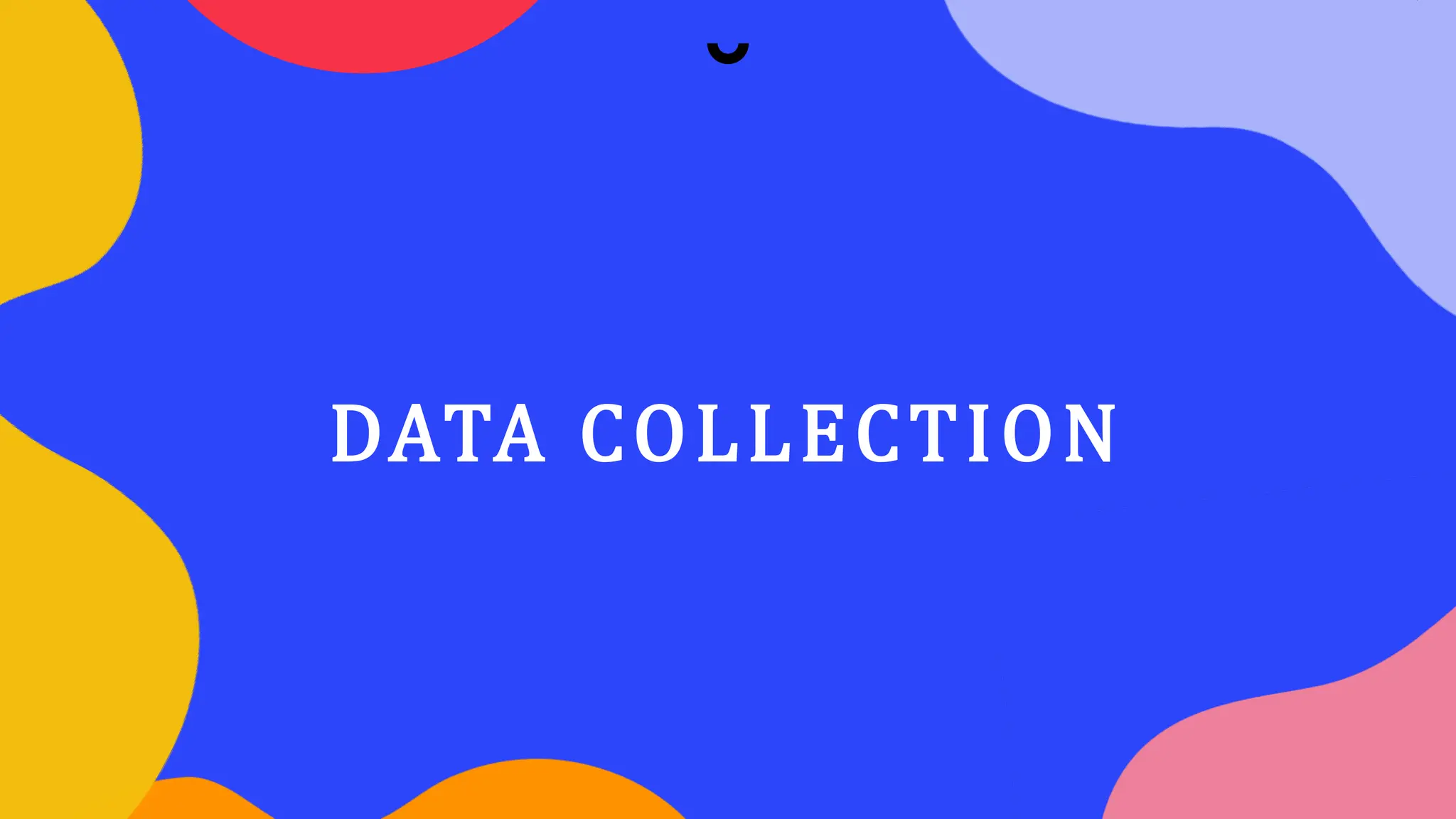 DATA COLLECTION
 