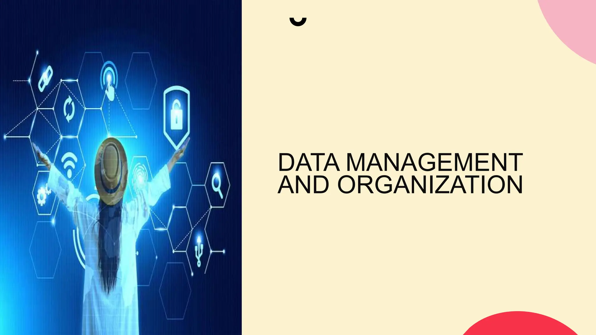 DATA MANAGEMENT
AND ORGANIZATION
 