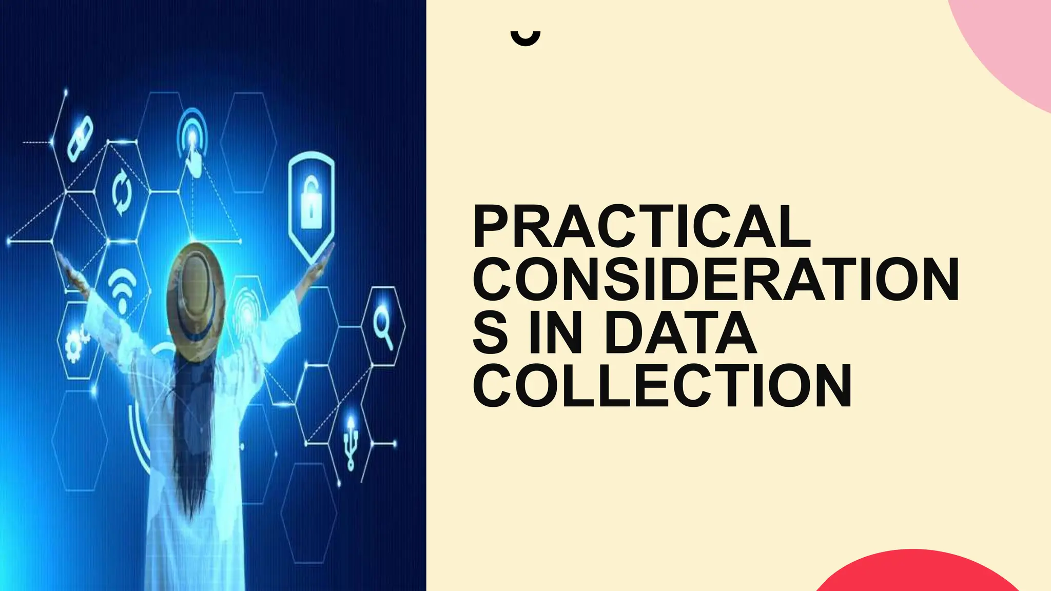PRACTICAL
CONSIDERATION
S IN DATA
COLLECTION
 