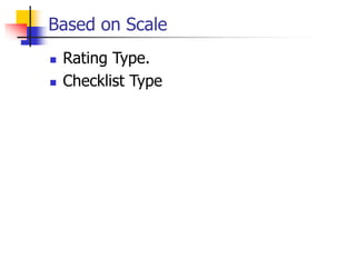 Based on Scale
 Rating Type.
 Checklist Type
 