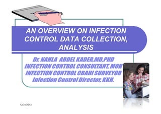 AN OVERVIEW ON INFECTION
CONTROL DATA COLLECTION,
ANALYSIS

12/31/2013

١

 