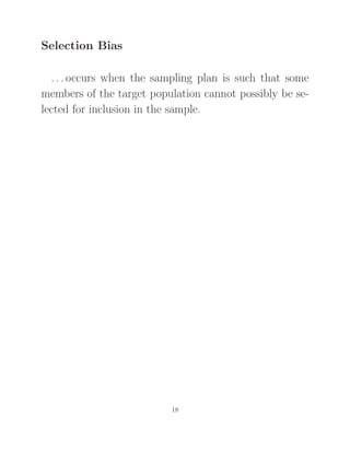 Selection Bias
. . . occurs when the sampling plan is such that some
members of the target population cannot possibly be se-
lected for inclusion in the sample.
18
 