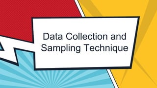 Data Collection and
Sampling Technique
 