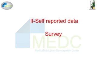 II-Self reported data
Survey
 