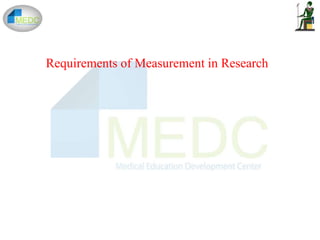 Requirements of Measurement in Research
 